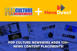 Pop Culture Newswire Partners with News Direct to Guarantee Website Placements on 120+ Content Sites, including Google News, Yahoo!, AOL, and More