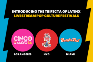 Brilla Media Launches Trifecta of Latinx Live Stream Pop Culture Festivals with Cinco de Mayo LA, The 116th Street Festival Live NY, and NuestroFest Miami